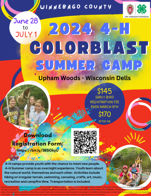 Winnebago County 2024 4-H Colorblast Summer Camp at Upham Woods in Wisconsin Dells June 28 thru July 1 Fee after March 8 = $170.00 4-H camps provide youth with the chance to meet new people. 4-H Summer camp is an overnight experience. Youth learn about the natural world, themselves and each other. Activities include hiking on irregular terrain, swimming, canoeing, crafts, art, music, recreation and campfire time. Transportation is included. Download the registration form at https://bit.ly/3RSOkyU
